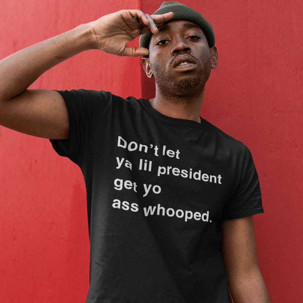 Don't Let Ya Lil President Get Yo Ass Whooped Men's Tee