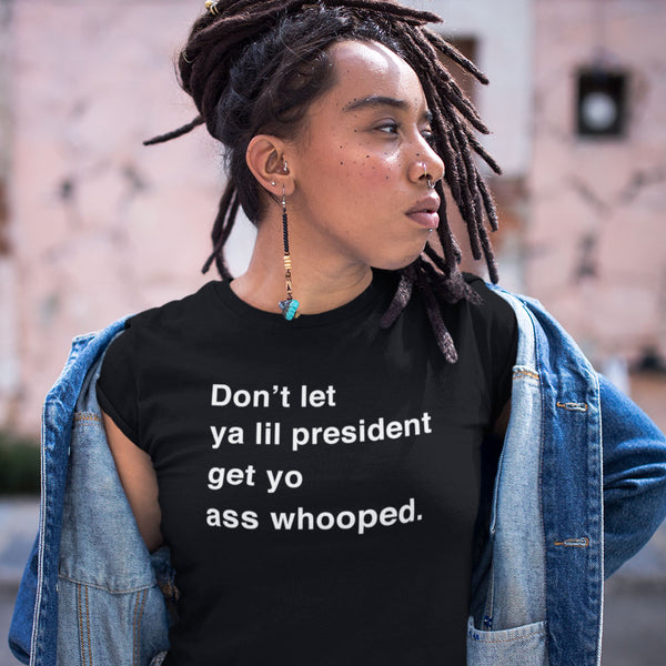 Don't Let Ya Lil President Get Yo Ass Whooped Women's Tee