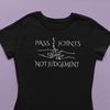 Pass Joints Not Judgements Women's Tee