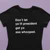 Don't Let Ya Lil President Get Yo Ass Whooped Women's Tee