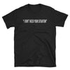 I Don't Need Your Situation Quote Women's Tee