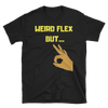Weird Flex But OK T-Shirt