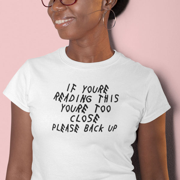 If Youre Reading This Youre Too Close Women's Tee